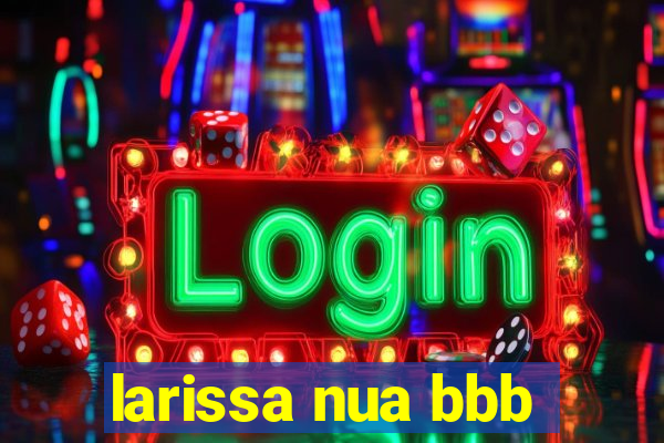 larissa nua bbb